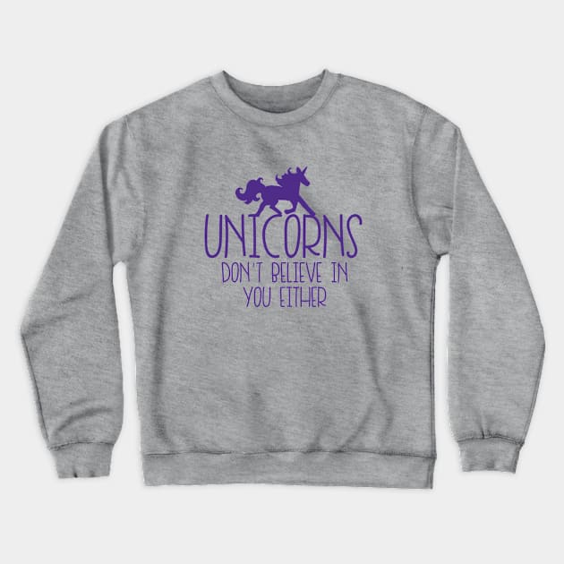 Unicorns don't believe in you either Crewneck Sweatshirt by bubbsnugg